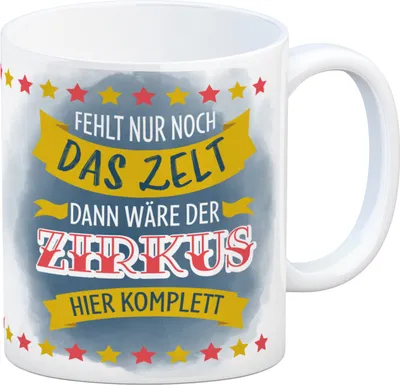 Produktbild von Fehlt nur noch das Zelt, dann wäre der Zirkus hier komplett Kaffeebecher mit