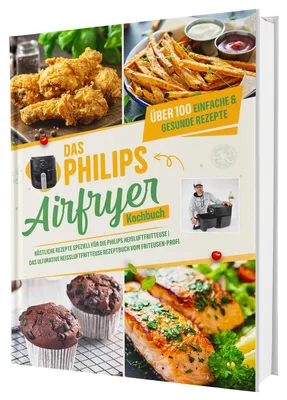 Produktbild von Das Philips Airfryer Kochbuch: Über 100 einfache & kreative Rezepte speziell für die Philips Heißluftfritteuse | Das ultimative Heissluftfritteuse Rezeptbuch vom Friteusen-Profi