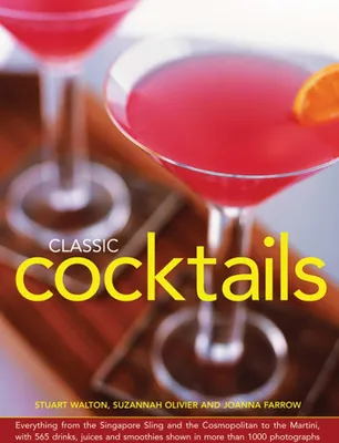 Produktbild von Classic Cocktails: Everything from the Singapore Sling and the Cosmopolitan to the Martini, with 565 Drinks, Juices and Smoothies Shown i
