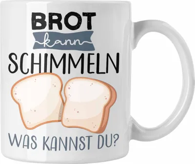 Produktbild von Trendation - Brot Kann Schimmeln Was Kannst Du Tasse Geschenk Lustiger Spruch Kaffeetasse (Weiß)