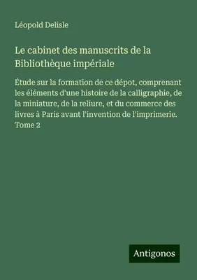 Produktbild von Le cabinet des manuscrits de la Bibliothèque impériale