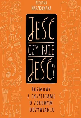 Produktbild von ISBN Jeść czy nie jeść? Rozmowy z ekspertami o zdrowym odżywianiu, Polski, Broszurowa okładka, 240 stron(y)