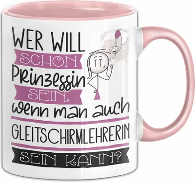 Produktbild von Gleitschirmlehrerin Tasse Geschenk Spruch Wer Will Schon Prinzessin Sein Wenn Man Auch Gleitschirmlehrerin Sein Kann (Rosa)