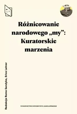 Zdjęcie produktu dla Różnicowanie narodowego "my" - refleksje o muzealnictwie i społeczeństwie