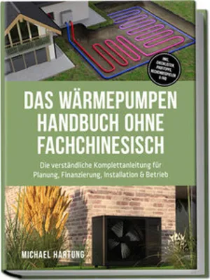 Obrázok produktu pre Das Wärmepumpen Handbuch ohne Fachchinesisch: Die verständliche Komplettanleitung für Planung, Finanzierung, Installation & Betrieb - inkl. Checklisten, Profitipps, Rechenbeispielen & FAQ