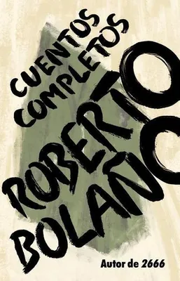 Produktbild von Roberto Bolaño: Cuentos Completos / Complete Stories