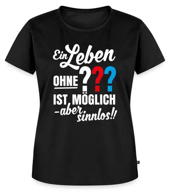 Produktbild von Spreadshirt Die Drei Fragezeichen Leben Ohne Ist Sinnlos Frauen Premium T-Shirt, 4XL, Schwarz