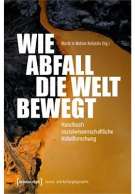Zdjęcie produktu dla Wie Abfall die Welt bewegt - Handbuch sozialwissenschaftliche Abfallforschung