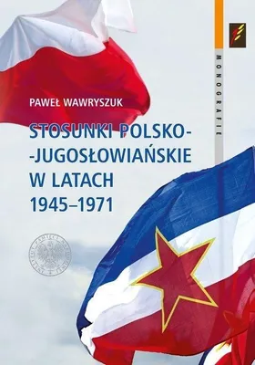 Produktbild von Stosunki polsko-jugosłowiańskie 1945-1971 - Paweł Wawryszuk