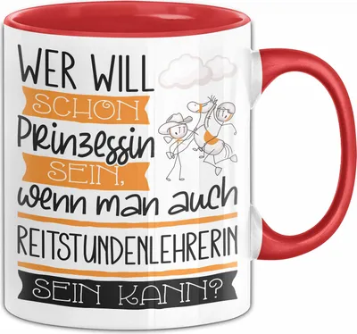 Produktbild von Reitstundenlehrerin Tasse Geschenk Spruch Wer Will Schon Prinzessin Sein Wenn Man Auch Reitstundenlehrerin Sein Kann (Rot)