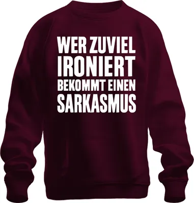 Produktbild von Wer zuviel ironiert bekommt Sarkasmus Sarkastisch Spruch Sweatshirt Pullover, Burgundy, S
