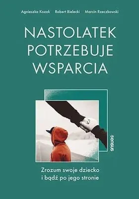 Obrázok produktu pre Nastolatek potrzebuje wsparcia Zrozum swoje dziecko i badz po jego stronie