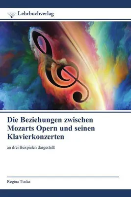 Zdjęcie produktu dla Die Beziehungen zwischen Mozarts Opern und seinen Klavierkonzerten