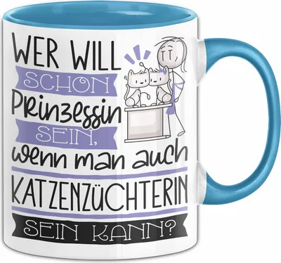 Produktbild von Katzenzüchterin Tasse Geschenk Spruch Wer Will Schon Prinzessin Sein Wenn Man Auch Katzenzüchterin Sein Kann (Blau)