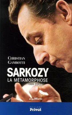 Image de Sarkozy : La Métamorphose 1999-2007