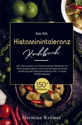 Produktbild von Das XXL Histaminintoleranz Kochbuch mit histaminarmen Rezepten für eine entzündungshemmende Ernährung bei Histaminintoleranz!