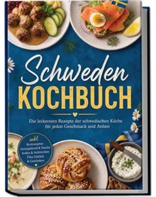 Image de Schweden Kochbuch: Die leckersten Rezepte der schwedischen Küche für jeden Geschmack und Anlass - inkl. Brotrezepten, Smörgåsbord & Snacks, Soßen & Aufstrichen, Fika-Gebäck & Getränken