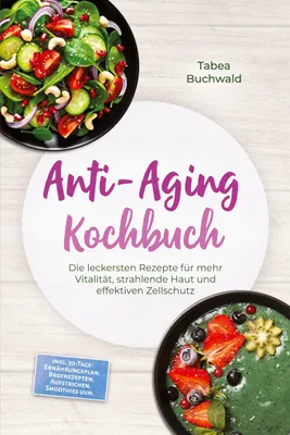 Produktbild von Anti-Aging Kochbuch: Die leckersten Rezepte für mehr Vitalität, strahlende Haut und effektiven Zellschutz - inkl. 30-Tage-Ernährungsplan, Brotrezepten, Aufstrichen, Smoothies uvm.