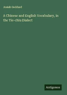 Produktbild von A Chinese and English Vocabulary, in the Tie-chiu Dialect