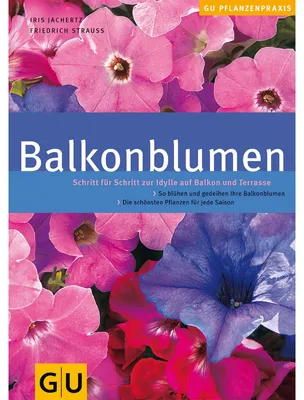 Immagine prodotto di Balkonblumen: Schritt für Schritt zur Idylle auf Balkon und Terrasse. So blühen und gedeihen Ihre Balkonblumen. Die schönsten Pflanzen für jede Saison (GU Praxisratgeber Garten)