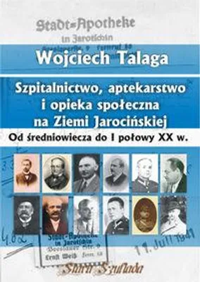 Image de Szpitalnictwo, aptekarstwo i opieka społeczna na Ziemi Jarocińskiej - Wojciech Talaga (Literatur und Geschichte auf Polnisch)