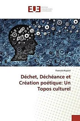 Produktbild von Déchet, Déchéance et Création poétique: Un Topos culturel
