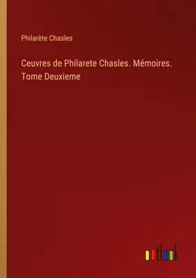 Produktbild von Ceuvres de Philarete Chasles. Mémoires. Tome Deuxieme