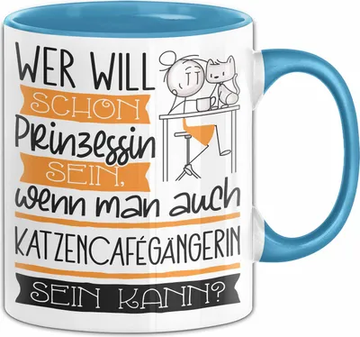 Produktbild von Katzencafégängerin Tasse Geschenk Spruch Wer Will Schon Prinzessin Sein Wenn Man Auch Katzencafégängerin Sein Kann (Blau)