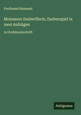 Produktbild von Moisasurs Zauberfluch; Zauberspiel in zwei Aufzügen