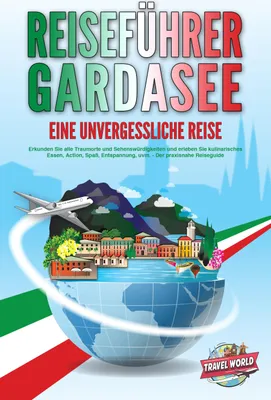 Produktbild von REISEFÜHRER GARDASEE - Eine unvergessliche Reise: Erkunden Sie alle Traumorte und Sehenswürdigkeiten und erleben Sie kulinarisches Essen, Action, Spaß, Entspannung, uvm. - Der praxisnahe Reiseguide