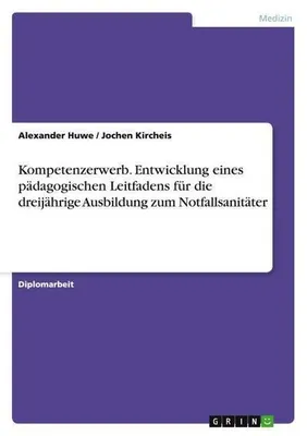 Zdjęcie produktu dla Kompetenzerwerb. Entwicklung eines pädagogischen Leitfadens für die dreijährige Ausbildung zum Notfallsanitäter