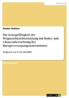 Produktbild von Die Aussagefähigkeit der Prognoseberichterstattung mit Risiko- und Chancenbetrachtung bei Energieversorgungsunternehmen