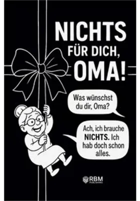 Produktbild von NICHTS für dich, Oma! Weil du dir NICHTS wünschst ... bekommst du NICHTS! Das perfekte Geschenk für die beste Oma, die schon alles hat und sich wieder e