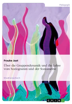 Produktbild von Über die Gruppendynamik und die Lehre vom Soziogramm und der Soziometrie