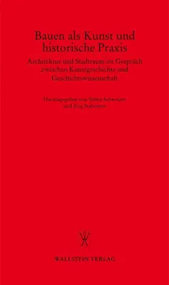 Immagine prodotto di Bauen als Kunst und historische Praxis. Architektur und Stadtraum im Gespräch zwischen Kunstgeschichte und Geschichtswissenschaft (Göttinger Gespräche zur Geschichtswissenschaft)