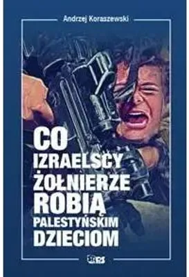 Productafbeelding van Wat Israëlische soldaten doen met Palestijnse kinderen - Andrzej Koraszewski