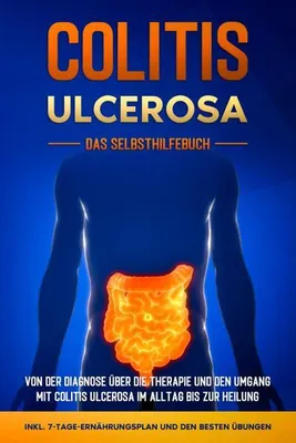 Produktbild von Colitis ulcerosa - Das Selbsthilfebuch: Von der Diagnose über die Therapie und den Umgang mit Colitis ulcerosa im Alltag bis zur Heilung - inkl. 7-Tage-Ernährungsplan und den besten Übungen