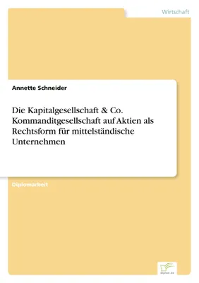 Produktbild von Die Kapitalgesellschaft & Co. Kommanditgesellschaft auf Aktien als Rechtsform für mittelständische Unternehmen