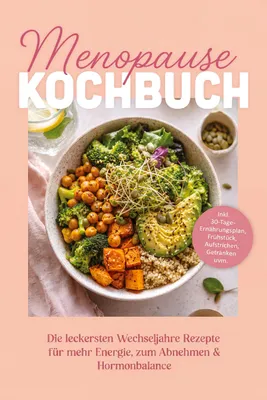 Produktbild von Menopause Kochbuch: Die leckersten Wechseljahre Rezepte für mehr Energie, zum Abnehmen & Hormonbalance - inkl. 30-Tage-Ernährungsplan, Frühstück, Aufstrichen, Getränken uvm.