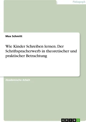 Produktbild von Wie Kinder Schreiben lernen. Der Schriftspracherwerb in theoretischer und praktischer Betrachtung