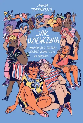 Obrázek produktu pro Jak dziewczyna. Inspirujace historie kobiet, ktore zyja po swojemu