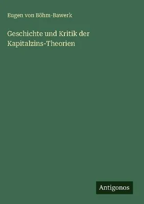 Produktbild von Geschichte und Kritik der Kapitalzins-Theorien