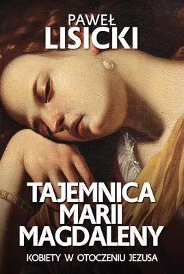 Image de ISBN Tajemnica Marii Magdaleny Kobiety w otoczeniu Jezusa, Polski, Broszurowa okładka, 304 stron(y)