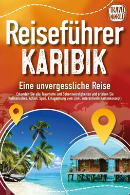 Produktbild von Reiseführer Karibik - Eine unvergessliche Reise: Erkunden Sie alle Traumorte und Sehenswürdigkeiten und erleben Sie Kulinarisches, Action, Spaß, Entspannung uvm. (inkl. interaktivem Kartenkonzept)