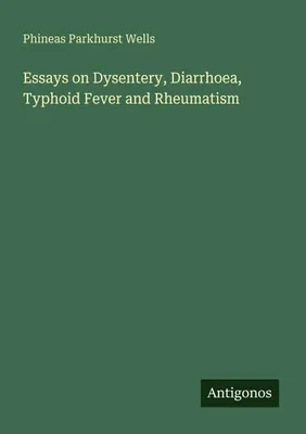 Produktbild von Essays on Dysentery, Diarrhoea, Typhoid Fever and Rheumatism