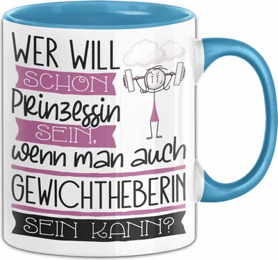 Produktbild von Gewichtheberin Tasse Geschenk Spruch Wer Will Schon Prinzessin Sein Wenn Man Auch Gewichtheberin Sein Kann (Blau)