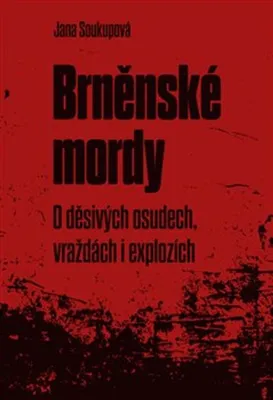 Image de Brněnské mordy - O děsivých osudech, vraždách i explozích | Jana Soukupová