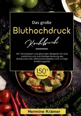Produktbild von Das große Bluthochdruck Kochbuch - 150 gesunde & köstliche Rezepte für eine herzfreundliche Ernährung