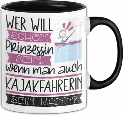Produktbild von Kajakfahrerin Tasse Geschenk Spruch Wer Will Schon Prinzessin Sein Wenn Man Auch Kajakfahrerin Sein Kann (Schwarz)