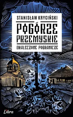 Zdjęcie produktu dla Pogórze Przemyskie Okaleczone Pogranicze Stanisław Kryciński